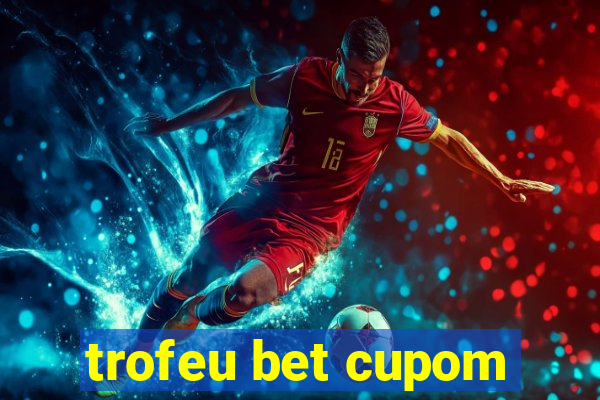 trofeu bet cupom